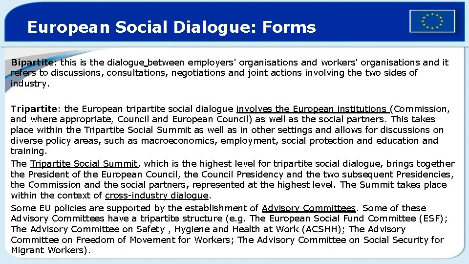 European Social Dialogue: Forms Bipartite: this is the dialogue between employers' organisations and workers'