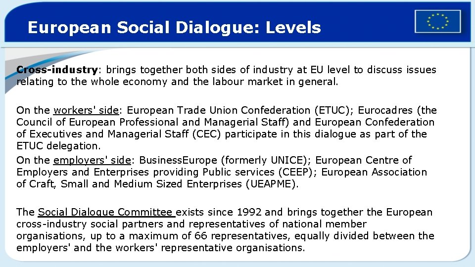 European Social Dialogue: Levels Cross-industry: brings together both sides of industry at EU level