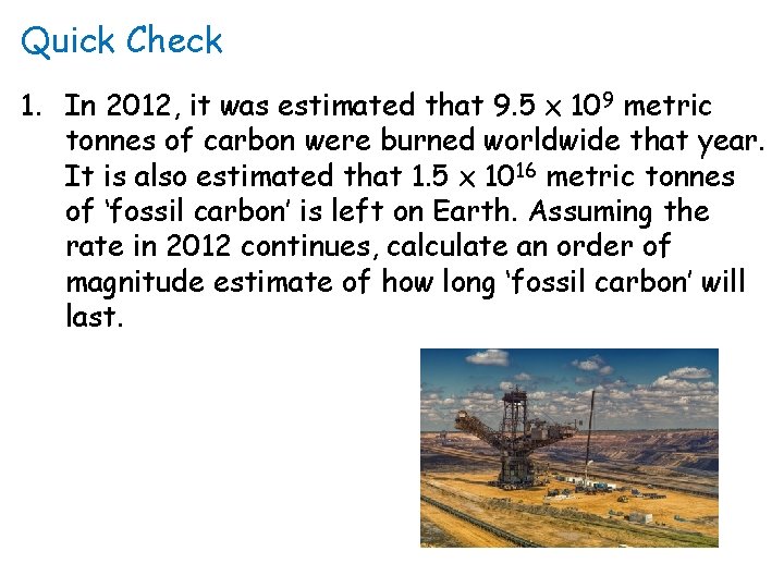 Quick Check 1. In 2012, it was estimated that 9. 5 x 109 metric