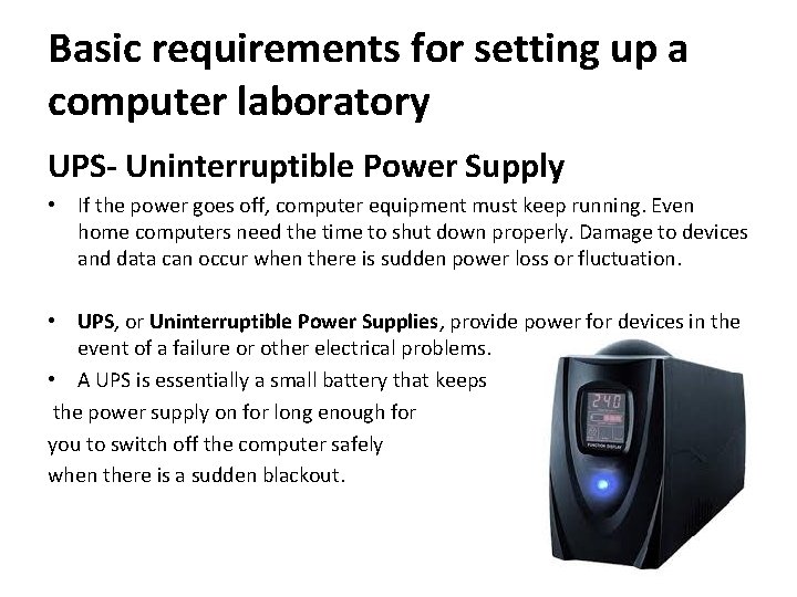 Basic requirements for setting up a computer laboratory UPS- Uninterruptible Power Supply • If