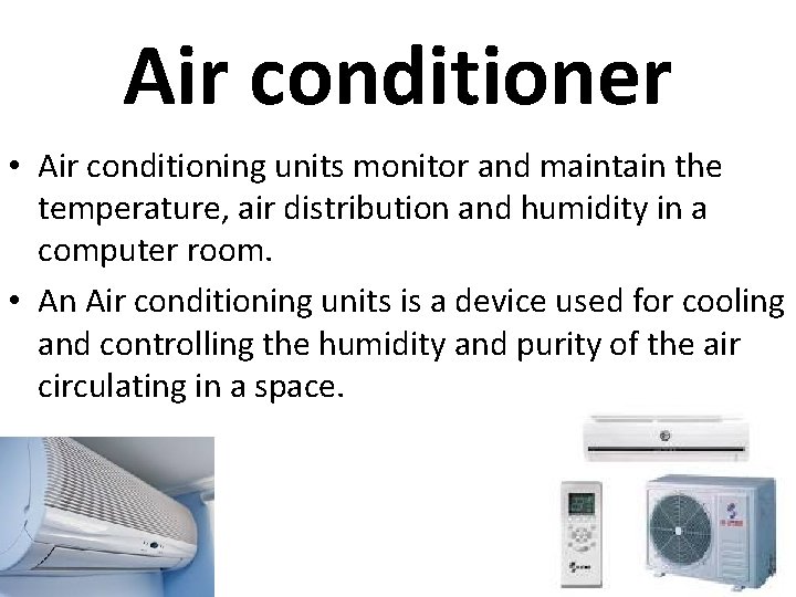 Air conditioner • Air conditioning units monitor and maintain the temperature, air distribution and