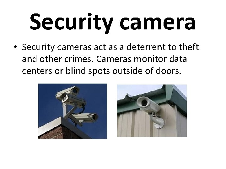 Security camera • Security cameras act as a deterrent to theft and other crimes.