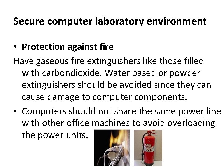 Secure computer laboratory environment • Protection against fire Have gaseous fire extinguishers like those