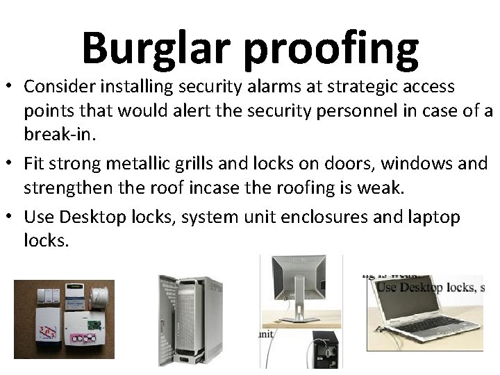 Burglar proofing • Consider installing security alarms at strategic access points that would alert