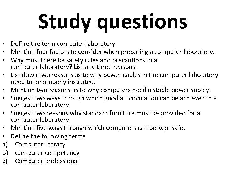 Study questions • Define the term computer laboratory • Mention four factors to consider