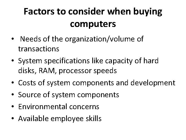 Factors to consider when buying computers • Needs of the organization/volume of transactions •