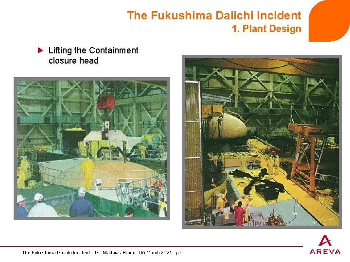 The Fukushima Daiichi Incident 1. Plant Design Lifting the Containment closure head The Fukushima