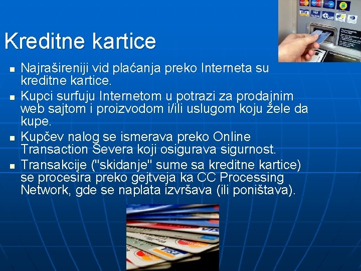Kreditne kartice n n Najrašireniji vid plaćanja preko Interneta su kreditne kartice. Kupci surfuju
