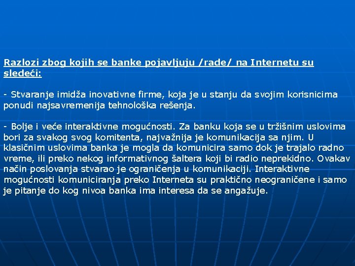 Razlozi zbog kojih se banke pojavljuju /rade/ na Internetu su sledeći: - Stvaranje imidža