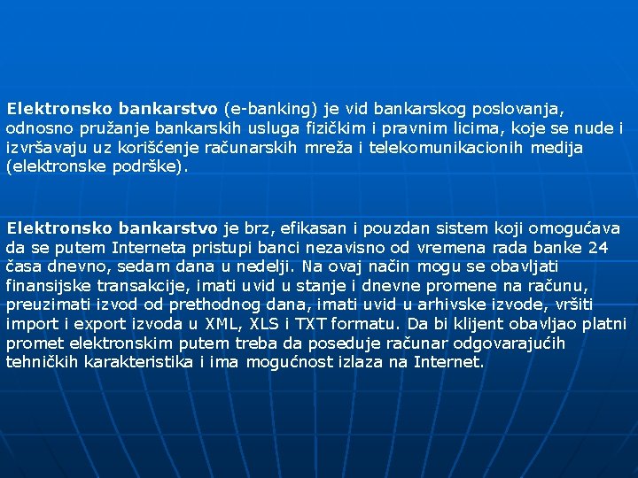 Elektronsko bankarstvo (e-banking) je vid bankarskog poslovanja, odnosno pružanje bankarskih usluga fizičkim i pravnim