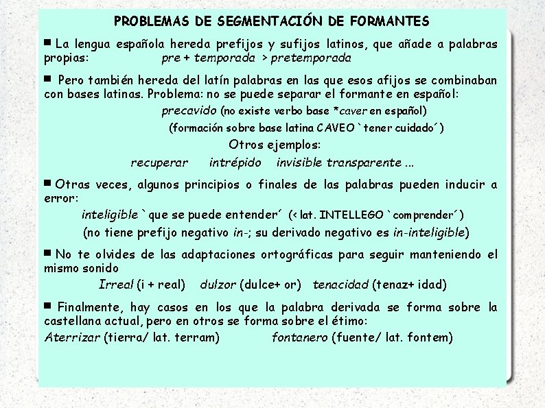 PROBLEMAS DE SEGMENTACIÓN DE FORMANTES La lengua española hereda prefijos y sufijos latinos, que