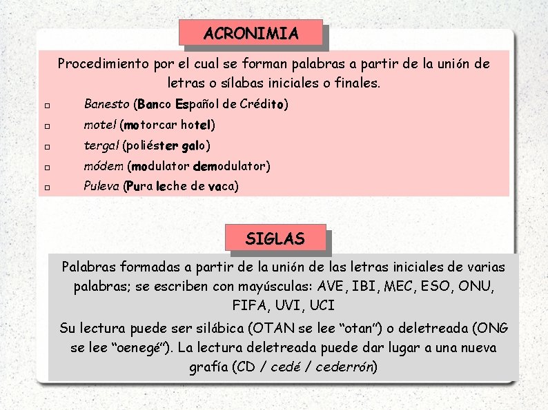 ACRONIMIA Procedimiento por el cual se forman palabras a partir de la uni ón