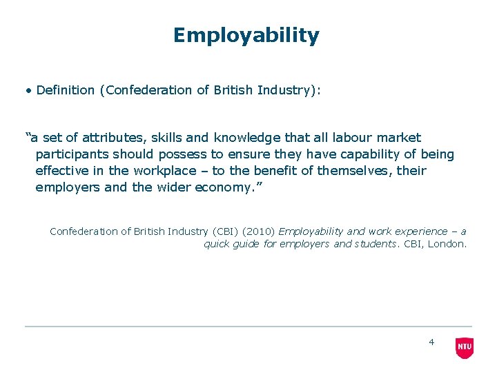 Employability • Definition (Confederation of British Industry): “a set of attributes, skills and knowledge