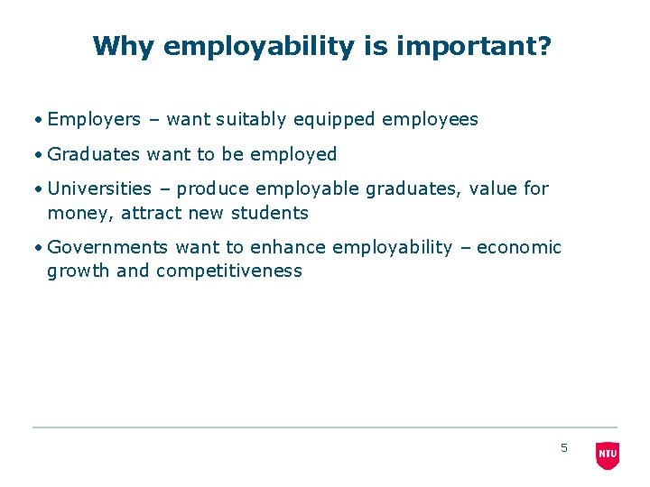 Why employability is important? • Employers – want suitably equipped employees • Graduates want