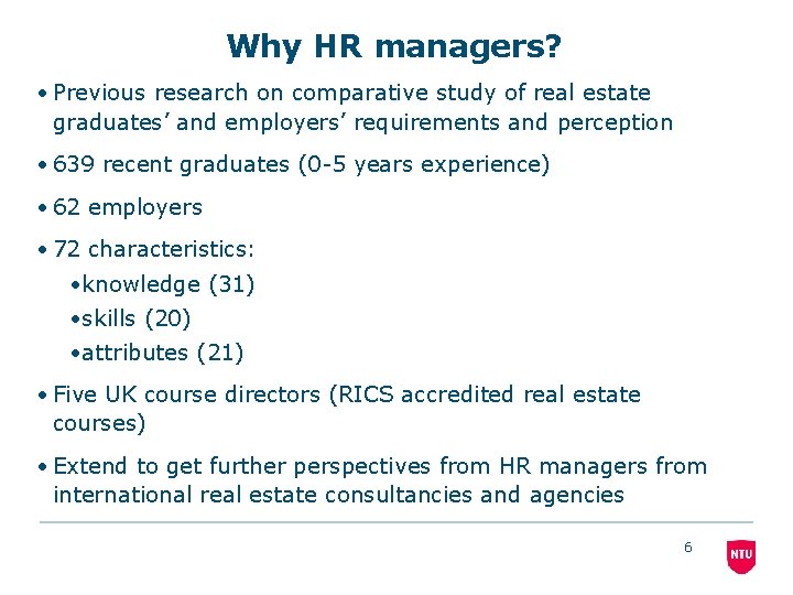 Why HR managers? • Previous research on comparative study of real estate graduates’ and