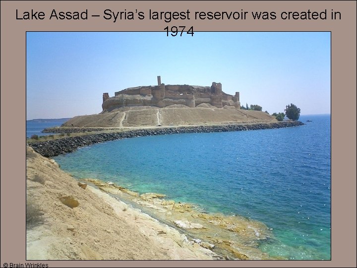 Lake Assad – Syria’s largest reservoir was created in 1974 © Brain Wrinkles 