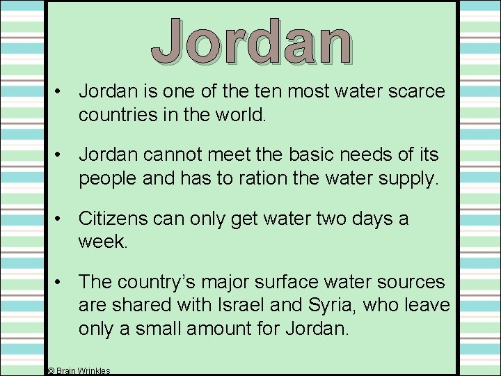 Jordan • Jordan is one of the ten most water scarce countries in the