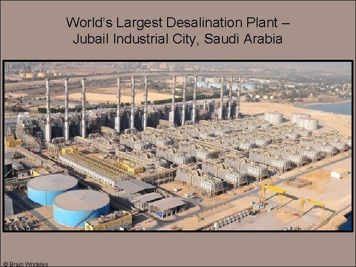 World’s Largest Desalination Plant – Jubail Industrial City, Saudi Arabia © Brain Wrinkles 