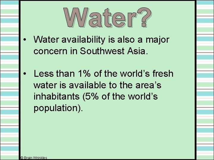Water? • Water availability is also a major concern in Southwest Asia. • Less