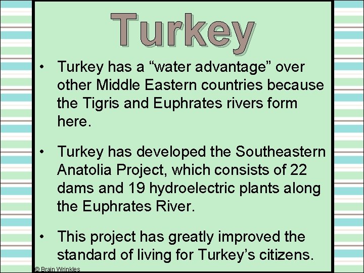 Turkey • Turkey has a “water advantage” over other Middle Eastern countries because the