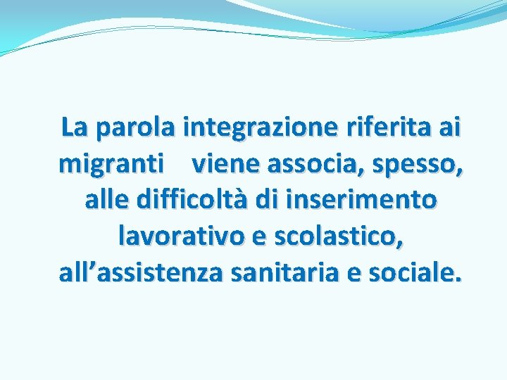 La parola integrazione riferita ai migranti viene associa, spesso, alle difficoltà di inserimento lavorativo