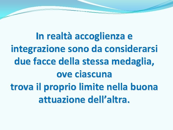 In realtà accoglienza e integrazione sono da considerarsi due facce della stessa medaglia, ove