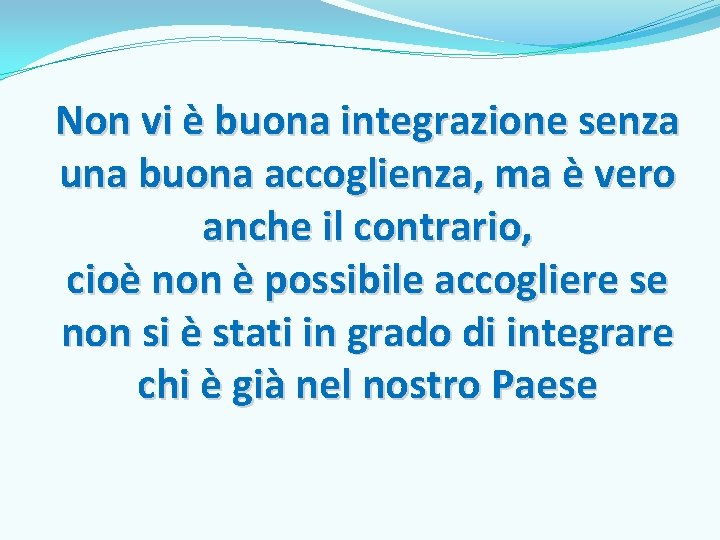 Non vi è buona integrazione senza una buona accoglienza, ma è vero anche il