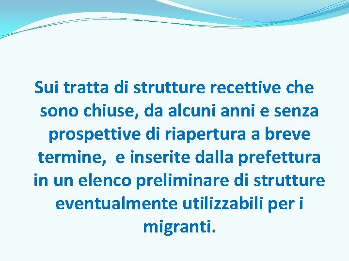 Sui tratta di strutture recettive che sono chiuse, da alcuni anni e senza prospettive