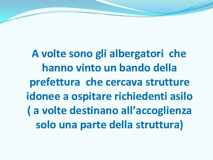 A volte sono gli albergatori che hanno vinto un bando della prefettura che cercava