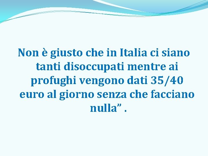 Non è giusto che in Italia ci siano tanti disoccupati mentre ai profughi vengono