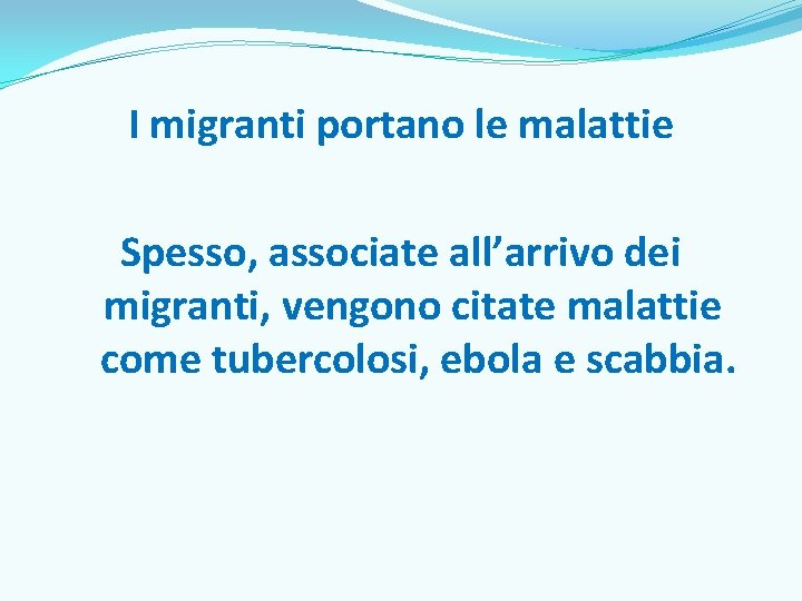 I migranti portano le malattie Spesso, associate all’arrivo dei migranti, vengono citate malattie come