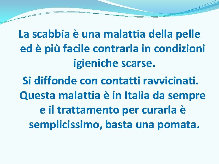 La scabbia è una malattia della pelle ed è più facile contrarla in condizioni