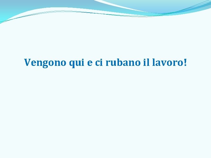 Vengono qui e ci rubano il lavoro! 