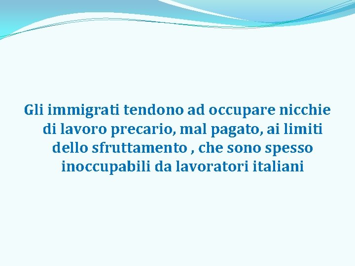 Gli immigrati tendono ad occupare nicchie di lavoro precario, mal pagato, ai limiti dello