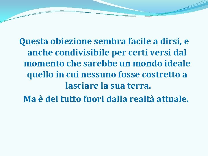 Questa obiezione sembra facile a dirsi, e anche condivisibile per certi versi dal momento