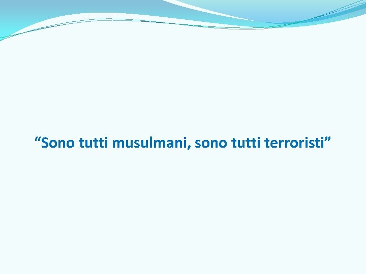 “Sono tutti musulmani, sono tutti terroristi” 