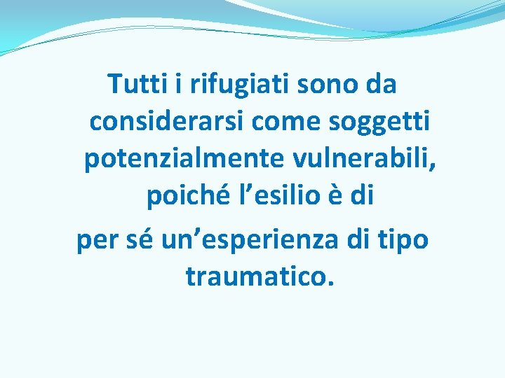 Tutti i rifugiati sono da considerarsi come soggetti potenzialmente vulnerabili, poiché l’esilio è di