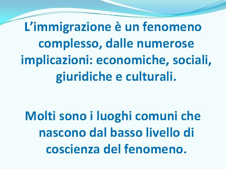 L’immigrazione è un fenomeno complesso, dalle numerose implicazioni: economiche, sociali, giuridiche e culturali. Molti