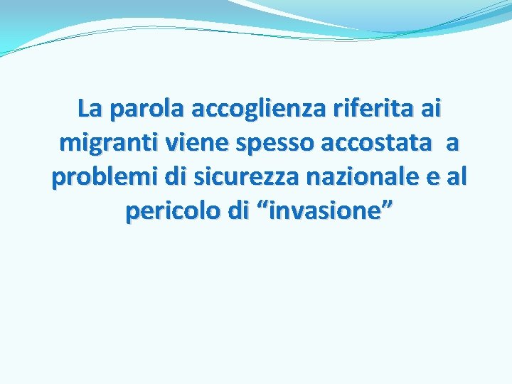 La parola accoglienza riferita ai migranti viene spesso accostata a problemi di sicurezza nazionale