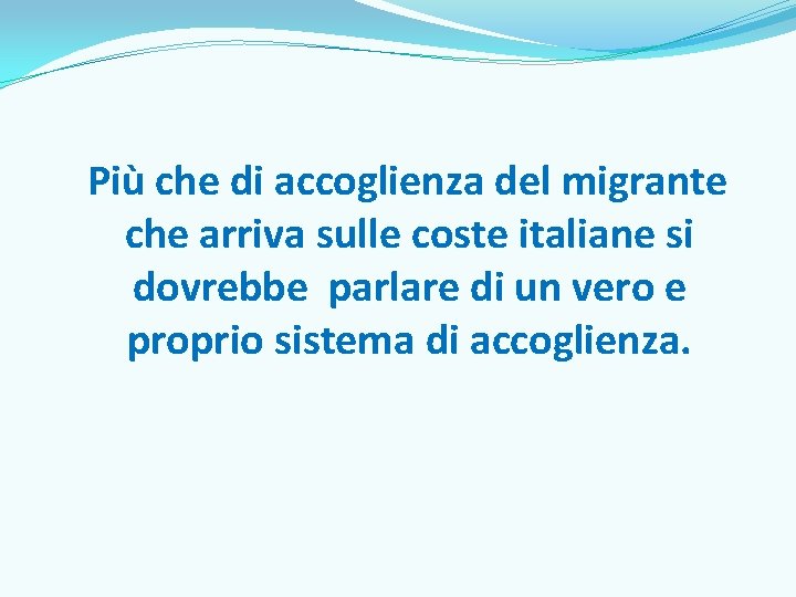  Più che di accoglienza del migrante che arriva sulle coste italiane si dovrebbe