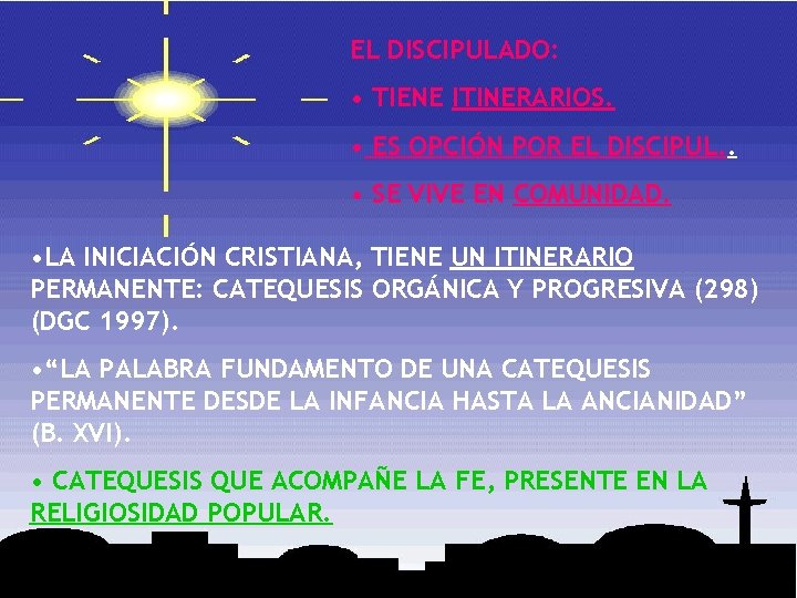 EL DISCIPULADO: • TIENE ITINERARIOS. • ES OPCIÓN POR EL DISCIPUL. . • SE