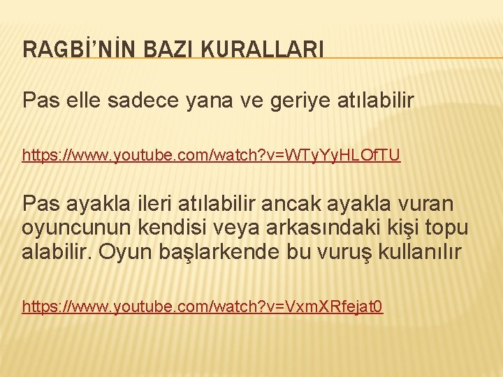 RAGBİ’NİN BAZI KURALLARI Pas elle sadece yana ve geriye atılabilir https: //www. youtube. com/watch?