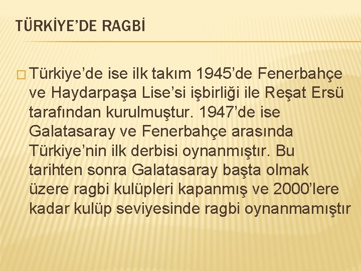 TÜRKİYE’DE RAGBİ � Türkiye’de ise ilk takım 1945’de Fenerbahçe ve Haydarpaşa Lise’si işbirliği ile