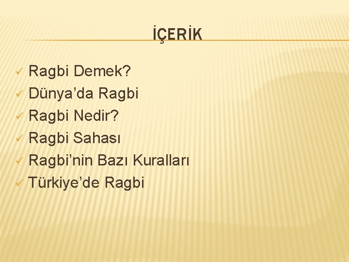 İÇERİK Ragbi Demek? ü Dünya’da Ragbi ü Ragbi Nedir? ü Ragbi Sahası ü Ragbi’nin