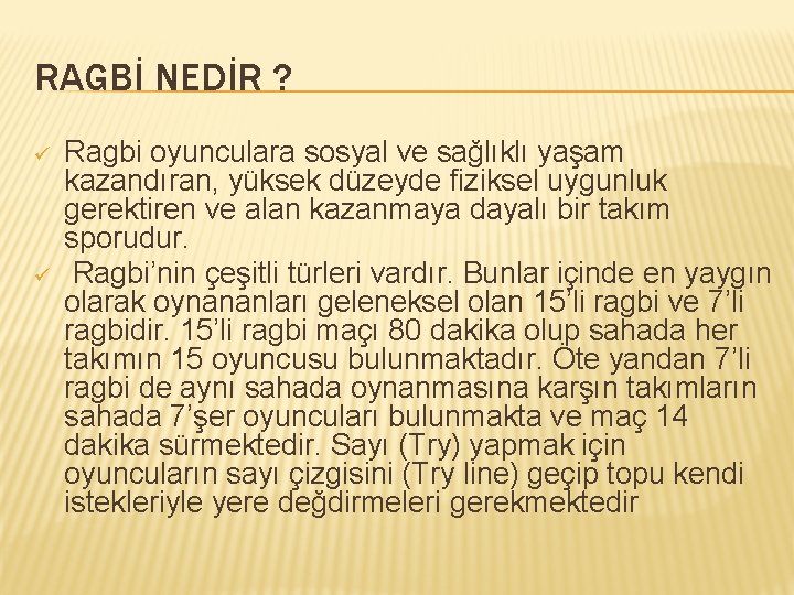 RAGBİ NEDİR ? ü ü Ragbi oyunculara sosyal ve sağlıklı yaşam kazandıran, yüksek düzeyde