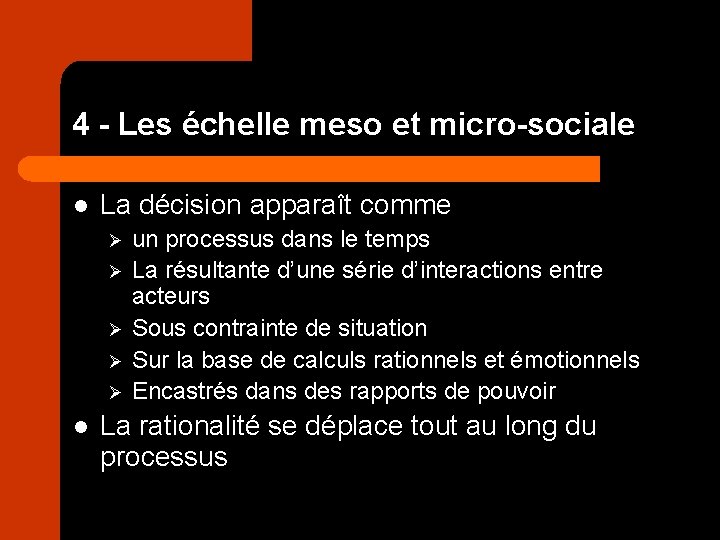 4 - Les échelle meso et micro-sociale l La décision apparaît comme Ø Ø