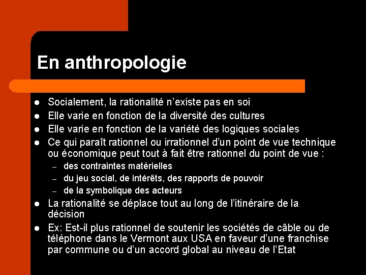 En anthropologie l l Socialement, la rationalité n’existe pas en soi Elle varie en