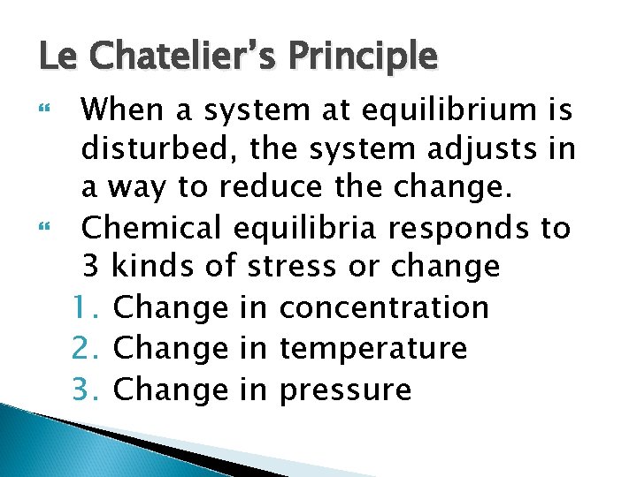 Le Chatelier’s Principle When a system at equilibrium is disturbed, the system adjusts in