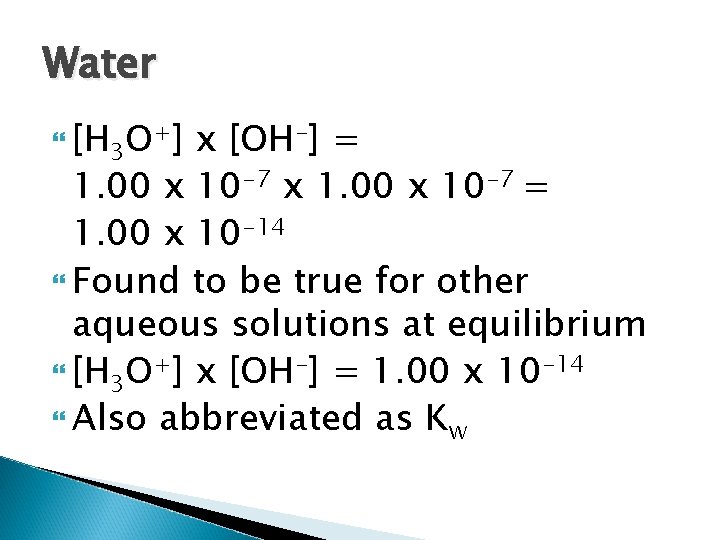 Water [H 3 O+] x [OH-] = 1. 00 x 10 -7 x 1.