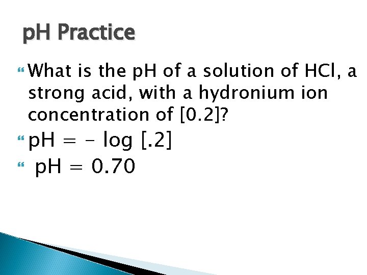 p. H Practice What is the p. H of a solution of HCl, a